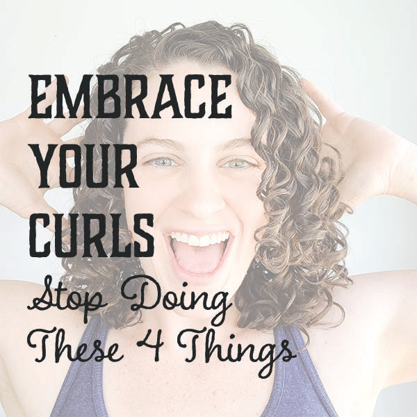 Embrace Your Curls: Stop Doing These Things